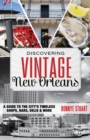 Image for Discovering vintage New Orleans: a guide to the city&#39;s timeless shops, bars, hotels &amp; more