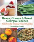 Image for Beans, greens &amp; sweet Georgia peaches: the Southern way of cooking fruits and vegetables