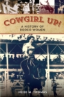 Image for Cowgirl Up!: A History of Rodeoing Women