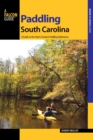 Image for Paddling South Carolina: A Guide to the State&#39;s Greatest Paddling Adventures