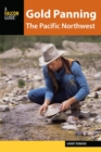 Image for Gold panning the Pacific Northwest: a guide to the area&#39;s best sites for gold