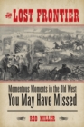 Image for The Lost Frontier: Momentous Moments in the Old West You May Have Missed