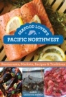 Image for Seafood lover&#39;s Pacific Northwest: restaurants, markets, recipes &amp; traditions