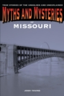 Image for Myths and mysteries of Missouri: true stories of the unsolved and unexplained