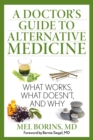 Image for A doctor&#39;s guide to alternative medicine: what works, what doesn&#39;t, and why