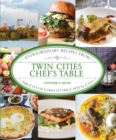 Image for Twin Cities chef&#39;s table: extraordinary recipes from the city of lakes to the capital city