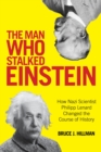 Image for The man who stalked Einstein: how Nazi scientist Philipp Lenard changed the course of history