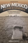 Image for New Mexico Myths and Legends: The True Stories Behind History&#39;s Mysteries