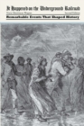 Image for It happened on the Underground Railroad: remarkable events that shaped history