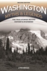 Image for Washington Myths &amp; Legends: The True Stories Behind History&#39;s Mysteries