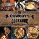 Image for The Cowboy&#39;s Cookbook: Recipes and Tales from Campfires, Cookouts, and Chuck Wagons