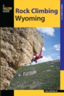 Image for Rock climbing Wyoming: the best routes in the Cowboy State
