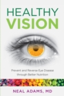 Image for Healthy vision: prevent and reverse eye disease through better nutrition