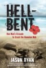 Image for Hell-bent: one man&#39;s crusade to crush the Hawaiian mob