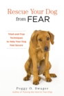 Image for Rescue your dog from fear: tried-and-true techniques to help your dog feel secure