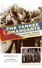 Image for The Yankee comandante: the untold story of courage, passion, and one American&#39;s fight to liberate Cuba