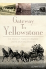 Image for Gateway to Yellowstone: the raucous town of Cinnabar on the Montana frontier