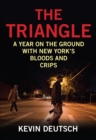 Image for The triangle: a year on the ground with New York&#39;s Bloods and Crips
