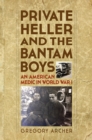 Image for Private Heller and the Bantam Boys: an American medic in World War I