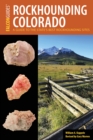 Image for Rockhounding Colorado : A Guide to the State&#39;s Best Rockhounding Sites