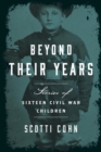 Image for Beyond their years: stories of sixteen Civil War children