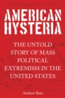 Image for American hysteria: the untold story of mass political extremism in the United States