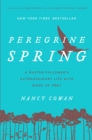 Image for Peregrine spring  : a master falconer&#39;s extraordinary life with birds of prey