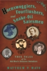 Image for Hornswogglers, Fourflushers, &amp; Snake-Oil Salesmen: True Tales of the Old West&#39;s Sleaziest Swindlers