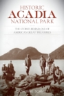 Image for Historic Acadia National Park  : the stories behind one of America&#39;s great treasures