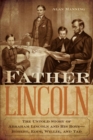 Image for Father Lincoln: the untold story of Abraham Lincoln and his boys : Robert, Eddy, Willie, and Tad