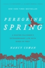 Image for Peregrine spring: a master falconer&#39;s extraordinary life with birds of prey