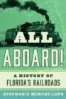 Image for All aboard!: a history of Florida&#39;s railroads