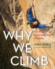 Image for Why we climb: the world&#39;s most inspiring climbers