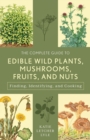 Image for The complete guide to edible wild plants, mushrooms, fruits, and nuts: finding, identifying, and cooking