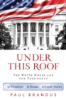 Image for Under this roof: the White House and the presidency : 21 presidents, 21 rooms, 21 inside stories