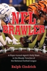 Image for NFL brawler: a player-turned-agent&#39;s forty years in the bloody trenches of the National Football League