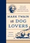 Image for Mark Twain for dog lovers  : true and imaginary adventures with man&#39;s best friend