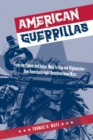 Image for American guerrillas: from the French and Indian wars to Iraq and Afghanistan : how Americans fight unconventional wars