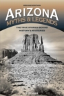 Image for Arizona Myths and Legends: The True Stories behind History&#39;s Mysteries