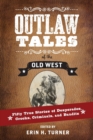 Image for Outlaw tales of the Old West  : fifty true stories of desperados, crooks, criminals, and bandits