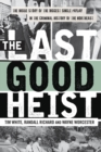 Image for The last good heist: the inside story of the biggest single payday in the criminal history of the Northeast