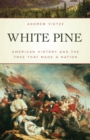 Image for White Pine: American History and the Tree That Made a Nation
