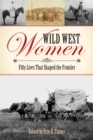 Image for Wild west women: fifty lives that shaped the frontier