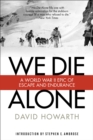 Image for We die alone  : a WWII epic of escape and endurance
