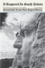 Image for It Happened in South Dakota : Remarkable Events That Shaped History