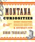 Image for Montana curiosities: quirky characters, roadside oddities &amp; offbeat fun
