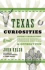 Image for Texas curiosities: quirky characters, roadside oddities &amp; offbeat fun