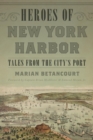 Image for Heroes of New York Harbor: tales from the City&#39;s port