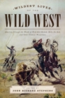 Image for Wildest lives of the Wild West  : America through the words of Wild Bill Hickok, Billy the Kid, and other famous Westerners