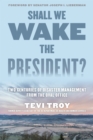 Image for Shall we wake the president?: two centuries of disaster management from the Oval Office